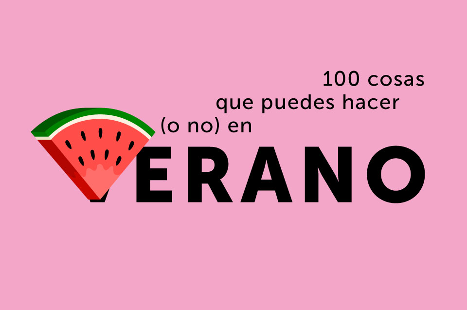 100 cosas que puedes hacer (o no) en verano