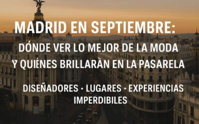¿Dónde ver lo mejor de la moda en Madrid este septiembre? Diseñadores, espacios y experiencias imperdibles